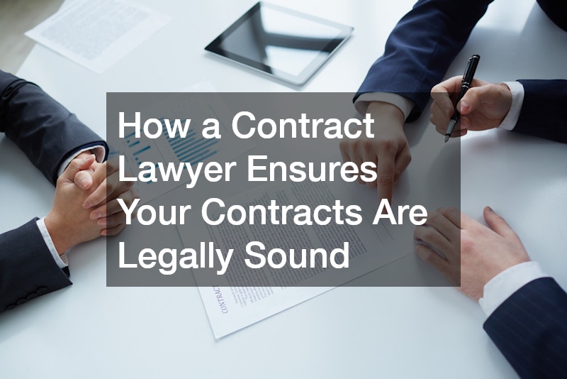 How a Contract Lawyer Ensures Your Contracts Are Legally Sound