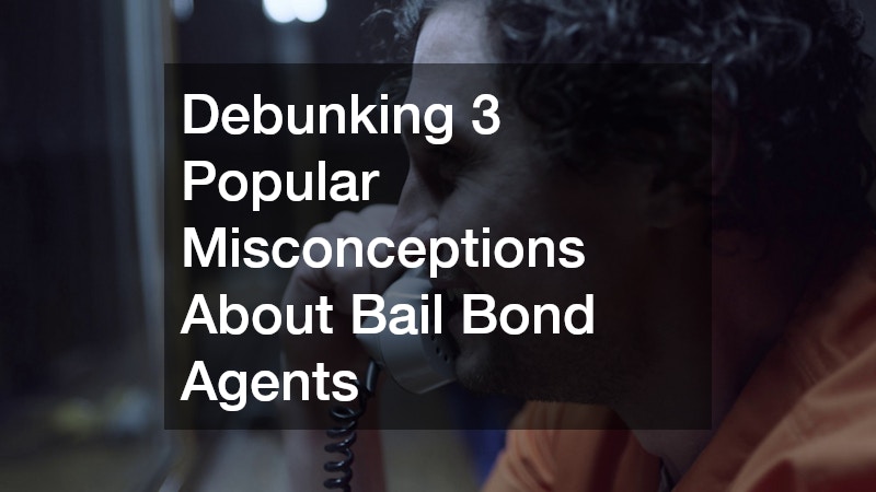 Debunking 3 Popular Misconceptions About Bail Bond Agents